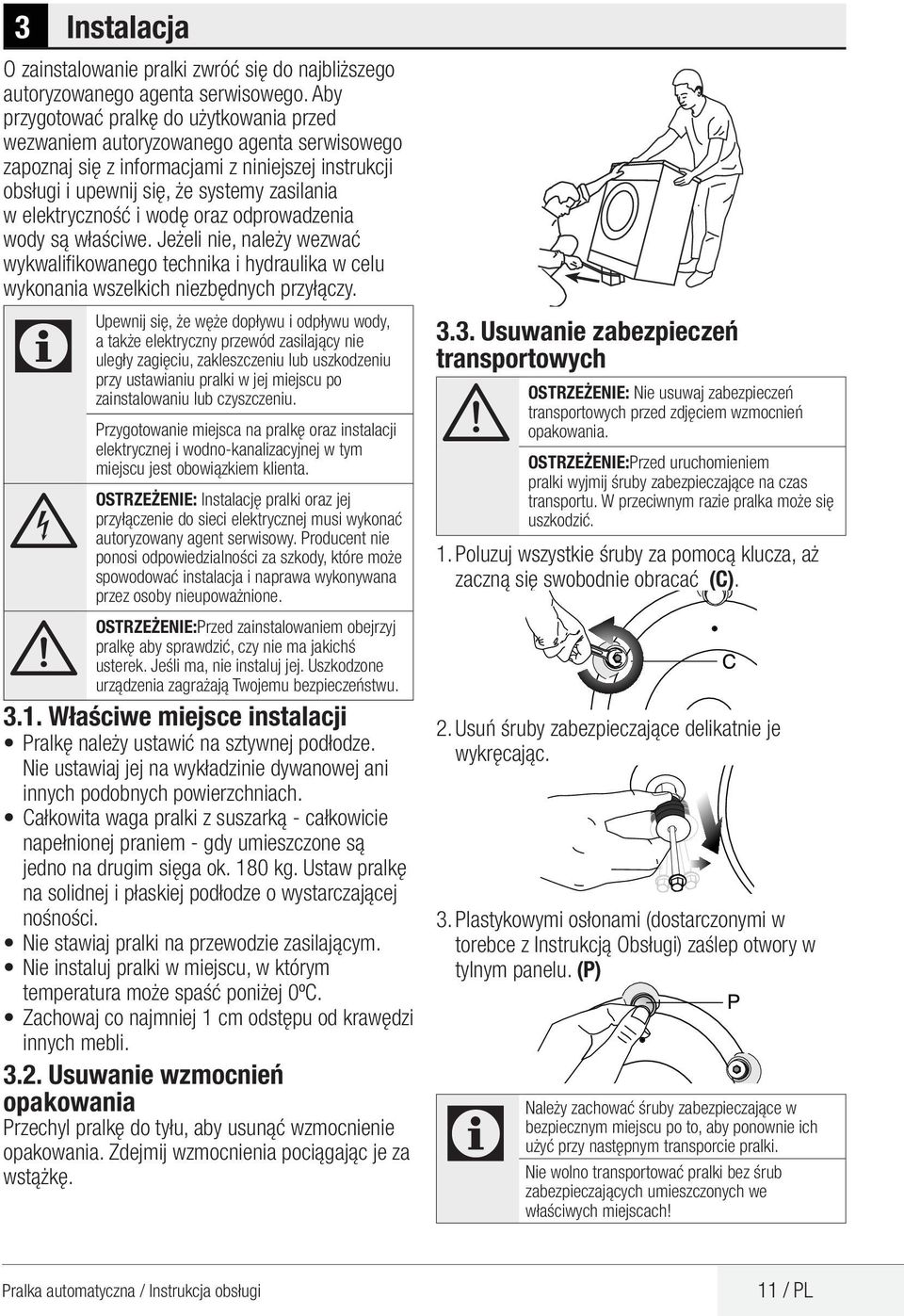 i wodę oraz odprowadzenia wody są właściwe. Jeżeli nie, należy wezwać wykwalifikowanego technika i hydraulika w celu wykonania wszelkich niezbędnych przyłączy.