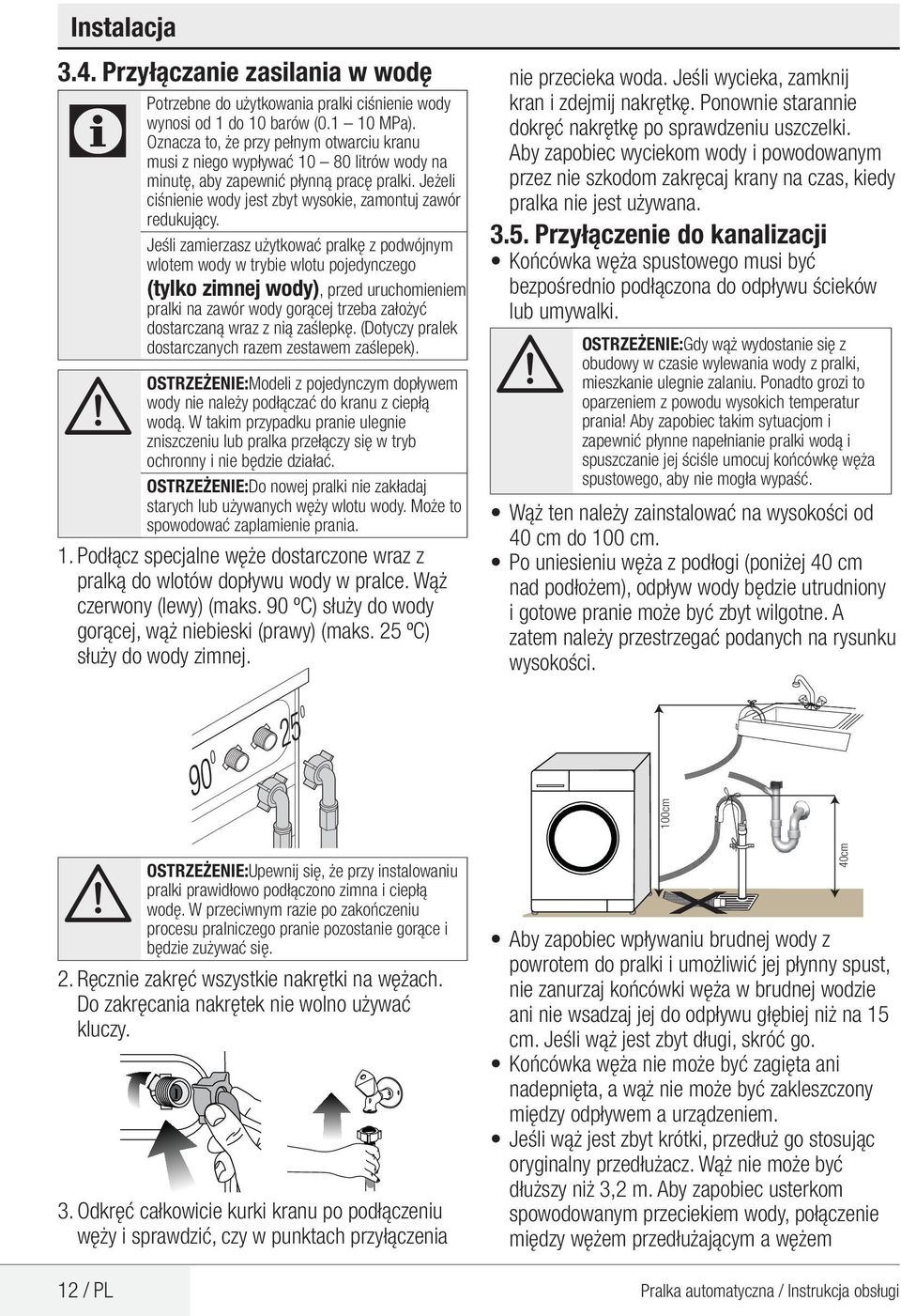 Jeśli zamierzasz użytkować pralkę z podwójnym wlotem wody w trybie wlotu pojedynczego (tylko zimnej wody), przed uruchomieniem pralki na zawór wody gorącej trzeba założyć dostarczaną wraz z nią