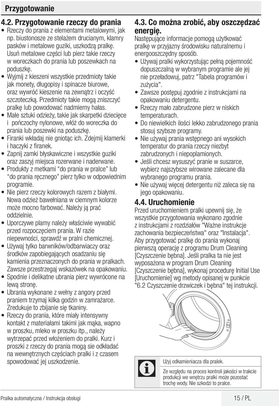 Wyjmij z kieszeni wszystkie przedmioty takie jak monety, długopisy i spinacze biurowe, oraz wywróć kieszenie na zewnątrz i oczyść szczoteczką.