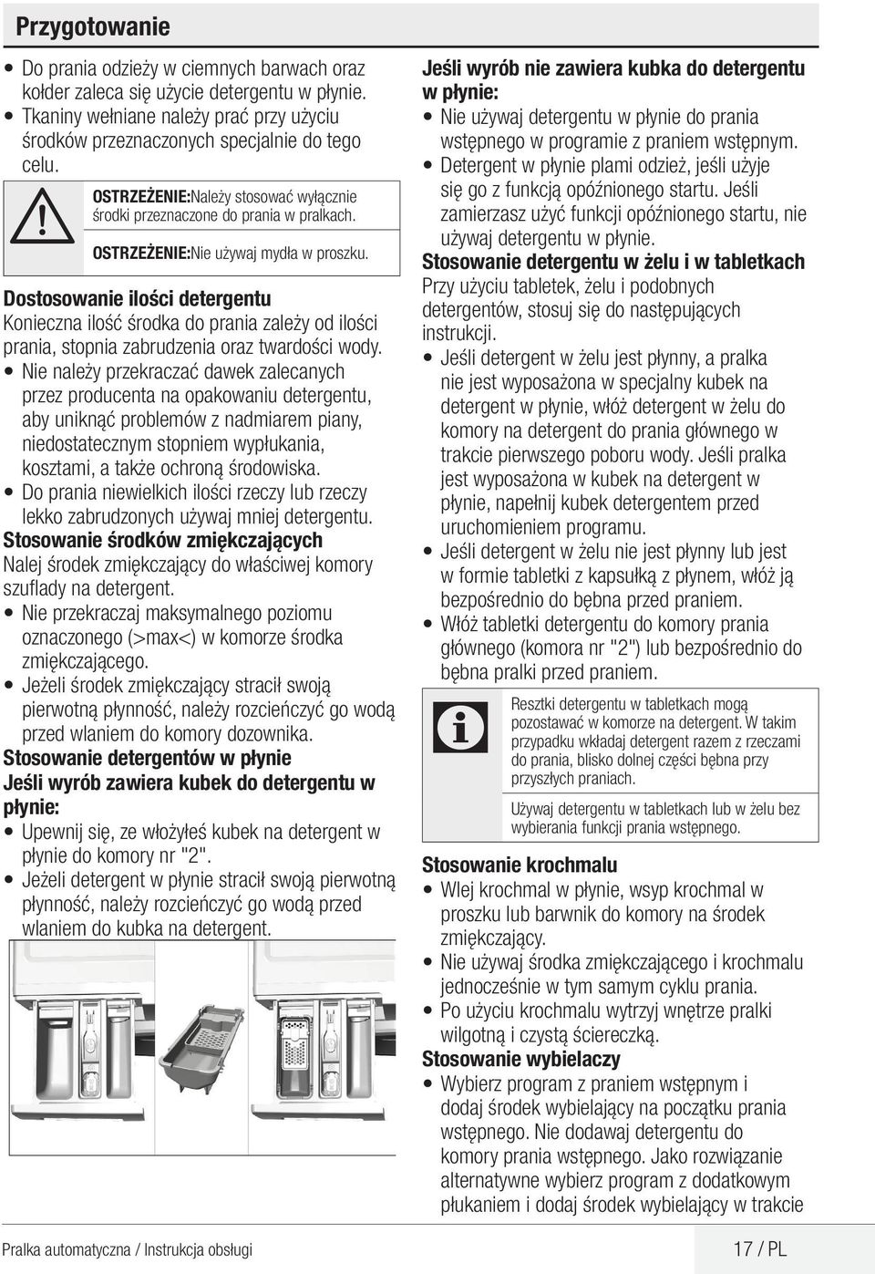 Dostosowanie ilości detergentu Konieczna ilość środka do prania zależy od ilości prania, stopnia zabrudzenia oraz twardości wody.