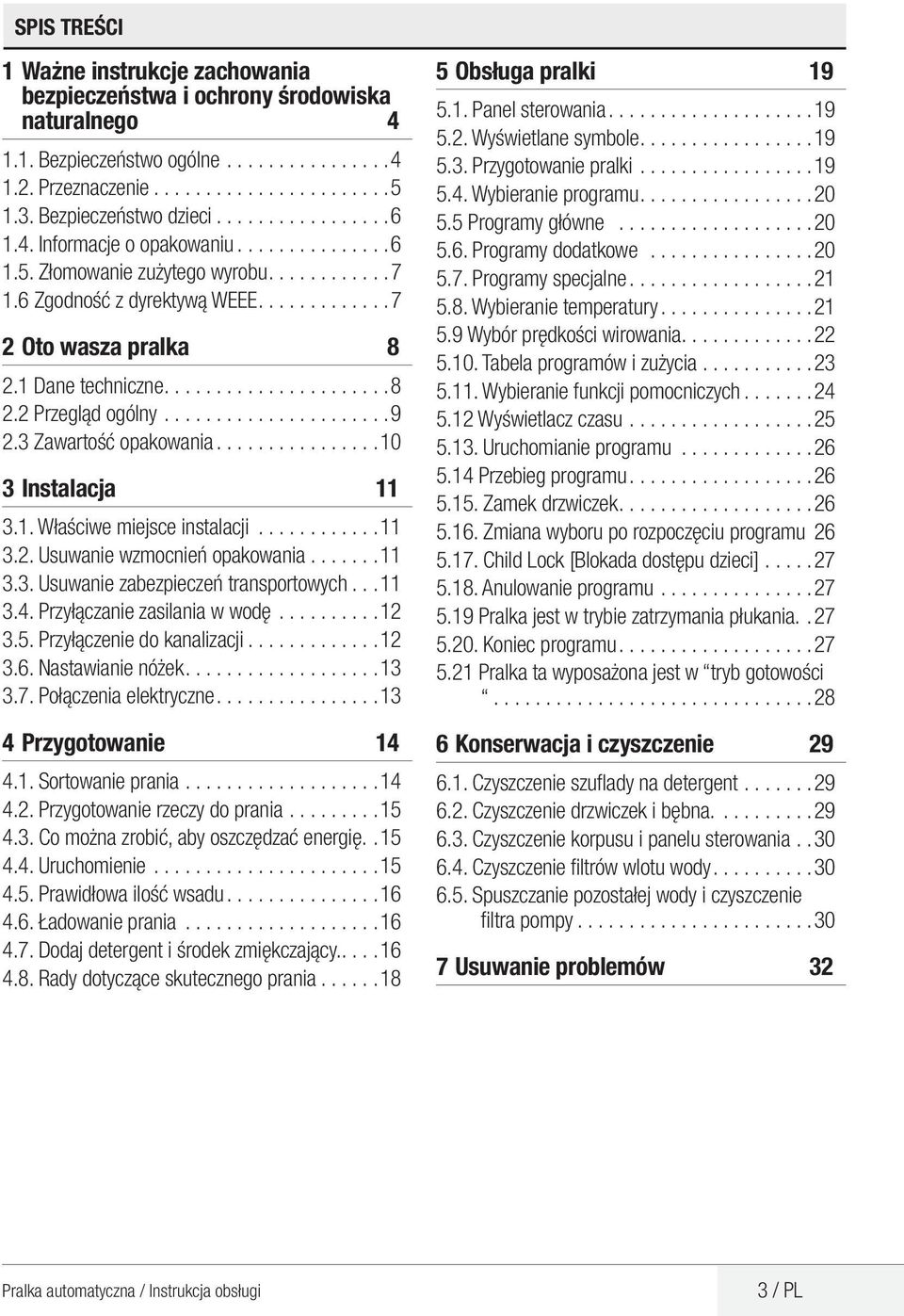 1 Dane techniczne..................... 8 2.2 Przegląd ogólny...................... 9 2.3 Zawartość opakowania............... 10 3 Instalacja 11 3.1. Właściwe miejsce instalacji............ 11 3.2. Usuwanie wzmocnień opakowania.