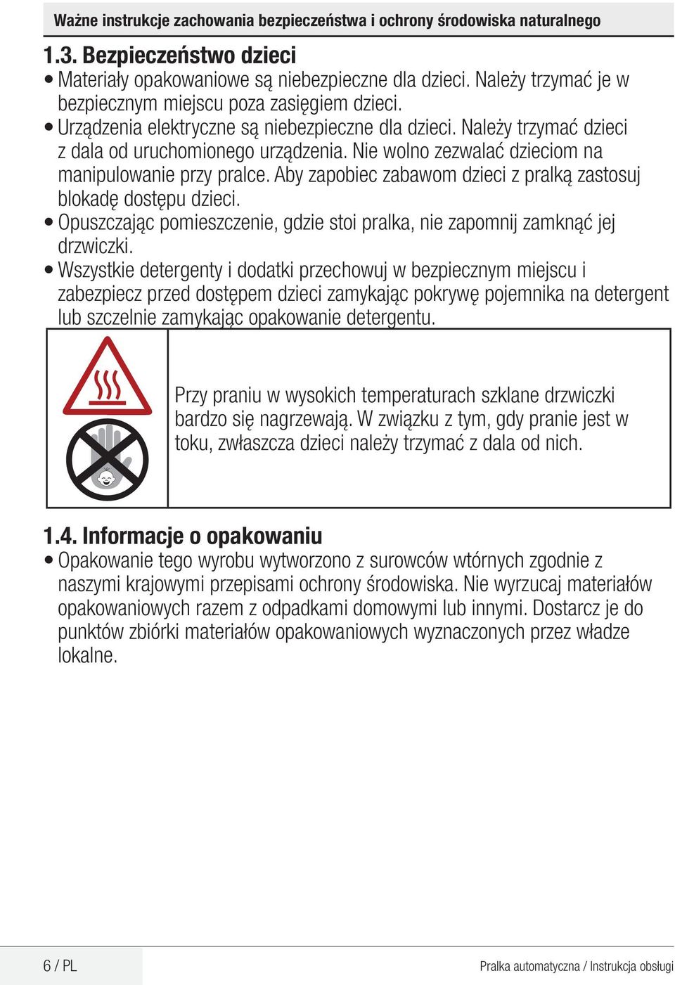 Nie wolno zezwalać dzieciom na manipulowanie przy pralce. Aby zapobiec zabawom dzieci z pralką zastosuj blokadę dostępu dzieci.