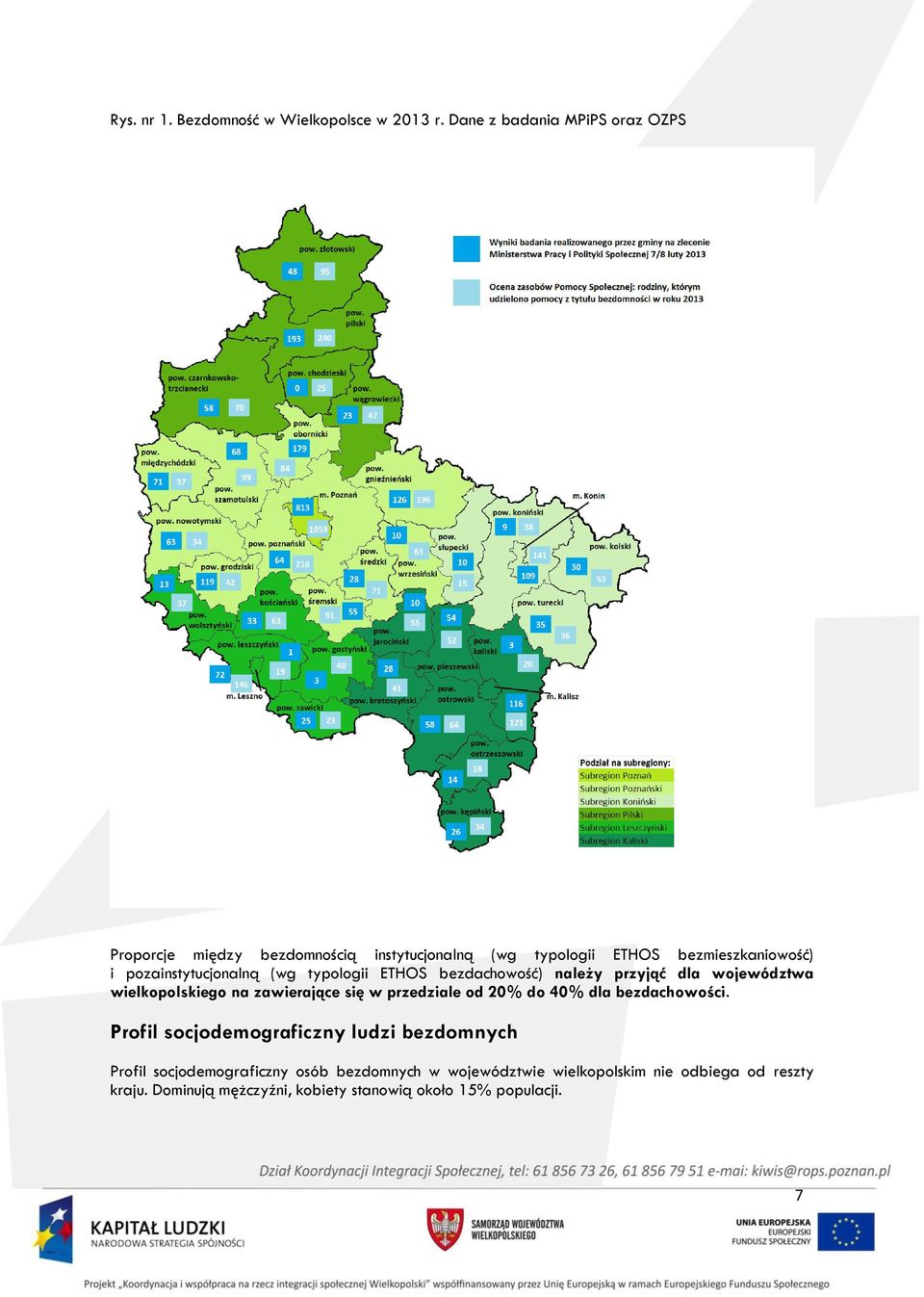 pozainstytucjonalną (wg typologii ETHOS bezdachowość) należy przyjąć dla województwa wielkopolskiego na zawierające się w przedziale