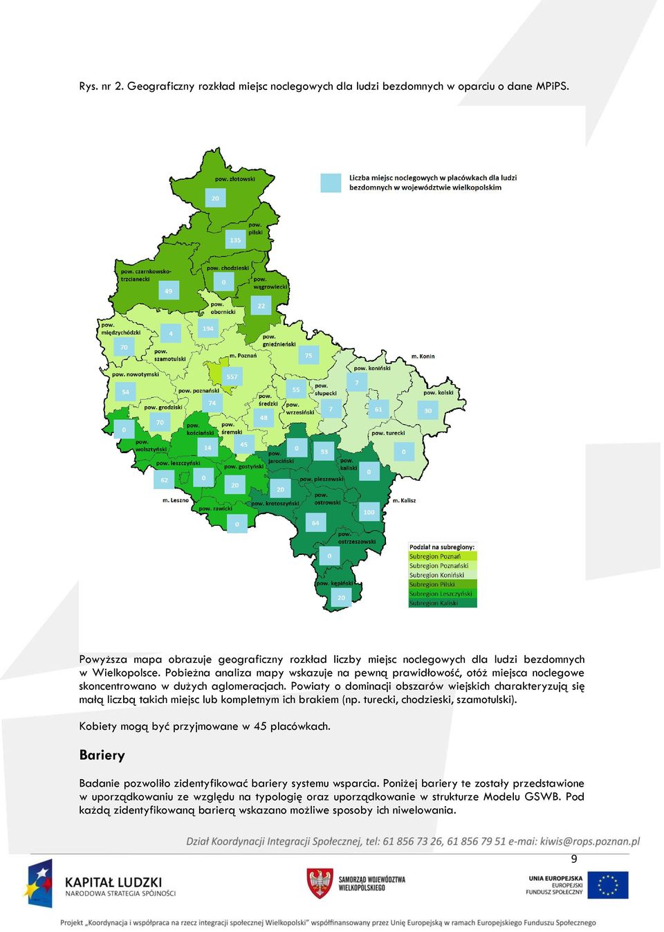 Pobieżna analiza mapy wskazuje na pewną prawidłowość, otóż miejsca noclegowe skoncentrowano w dużych aglomeracjach.