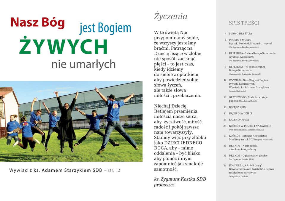 Niechaj Dziecię Betlejem przemienia miłością nasze serca, aby życzliwość, miłość, radość i pokój zawsze nam towarzyszyły.