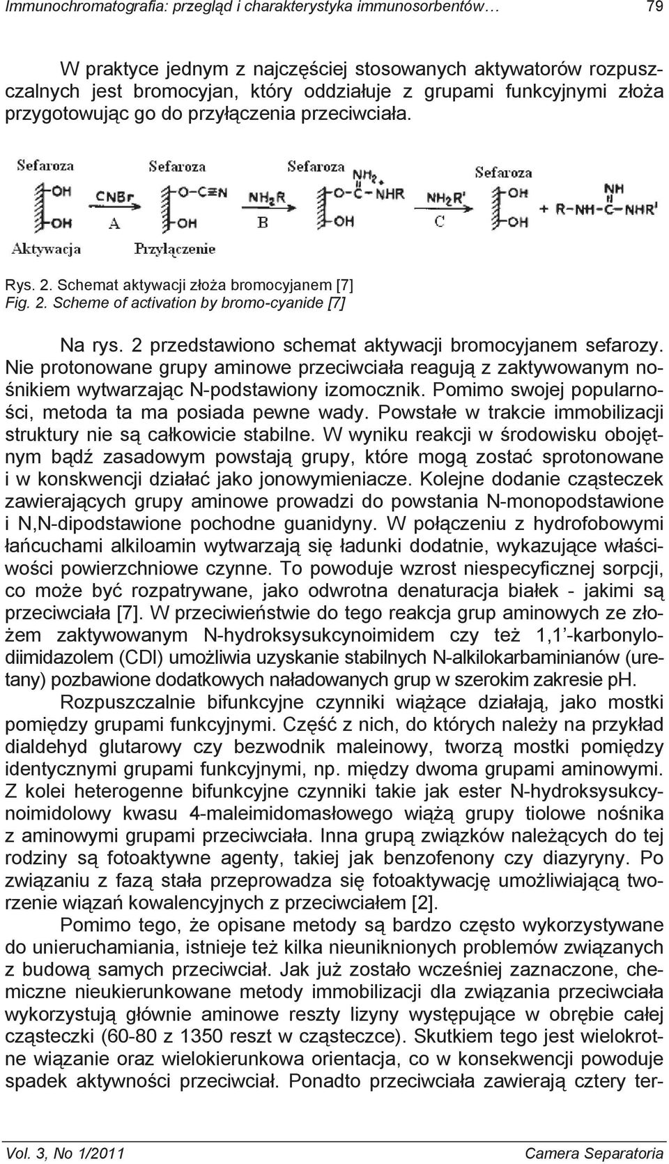 2 przedstawiono schemat aktywacji bromocyjanem sefarozy. Nie protonowane grupy aminowe przeciwciaa reaguj z zaktywowanym no- nikiem wytwarzajc N-podstawiony izomocznik.