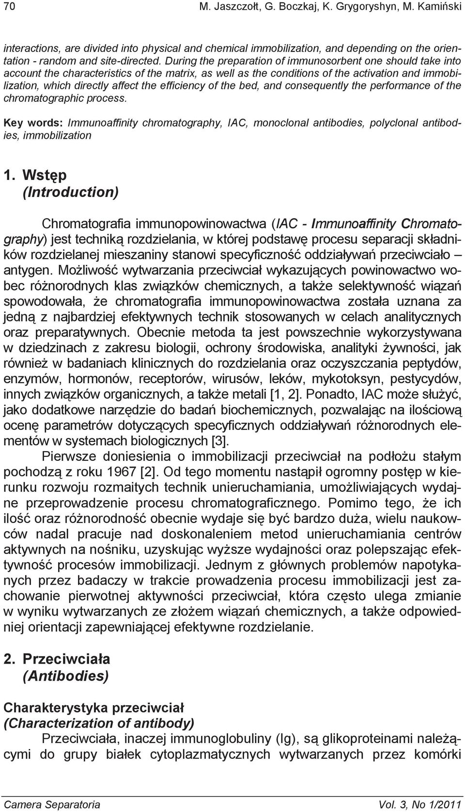 efficiency of the bed, and consequently the performance of the chromatographic process. Key words: Immunoaffinity chromatography, IAC, monoclonal antibodies, polyclonal antibodies, immobilization 1.