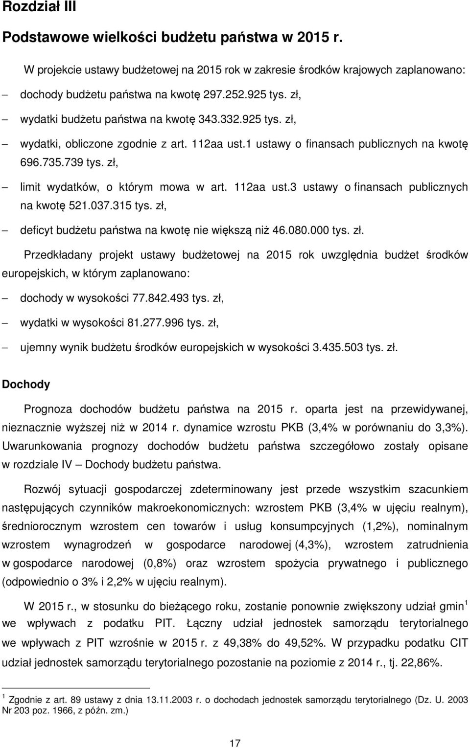 zł, limit wydatków, o którym mowa w art. 112aa ust.3 ustawy o finansach publicznych na kwotę 521.037.315 tys. zł,