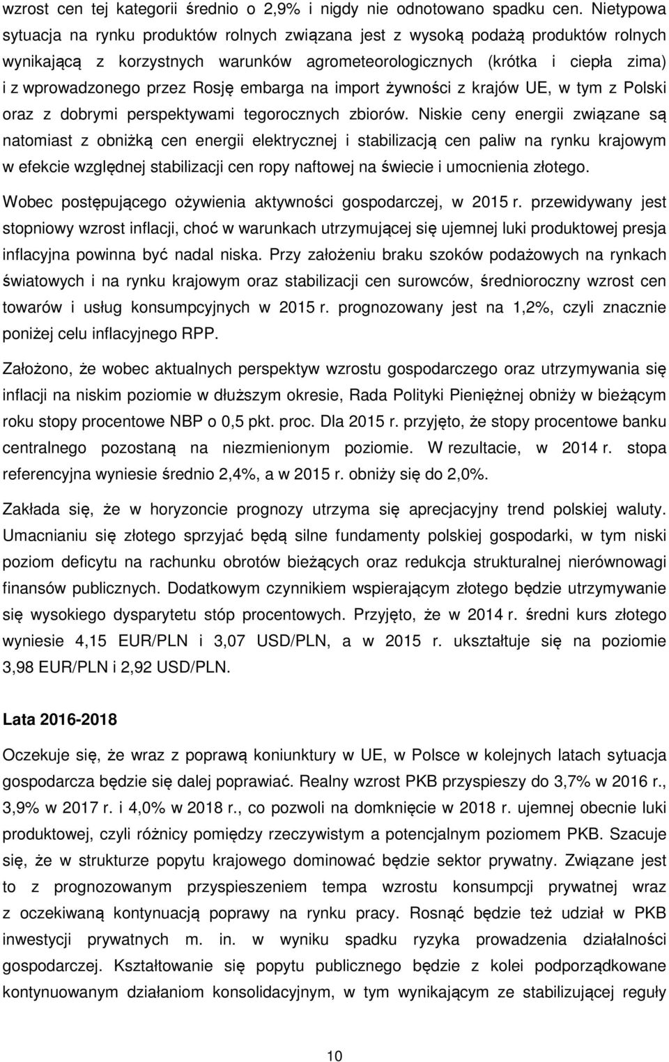 Rosję embarga na import żywności z krajów UE, w tym z Polski oraz z dobrymi perspektywami tegorocznych zbiorów.