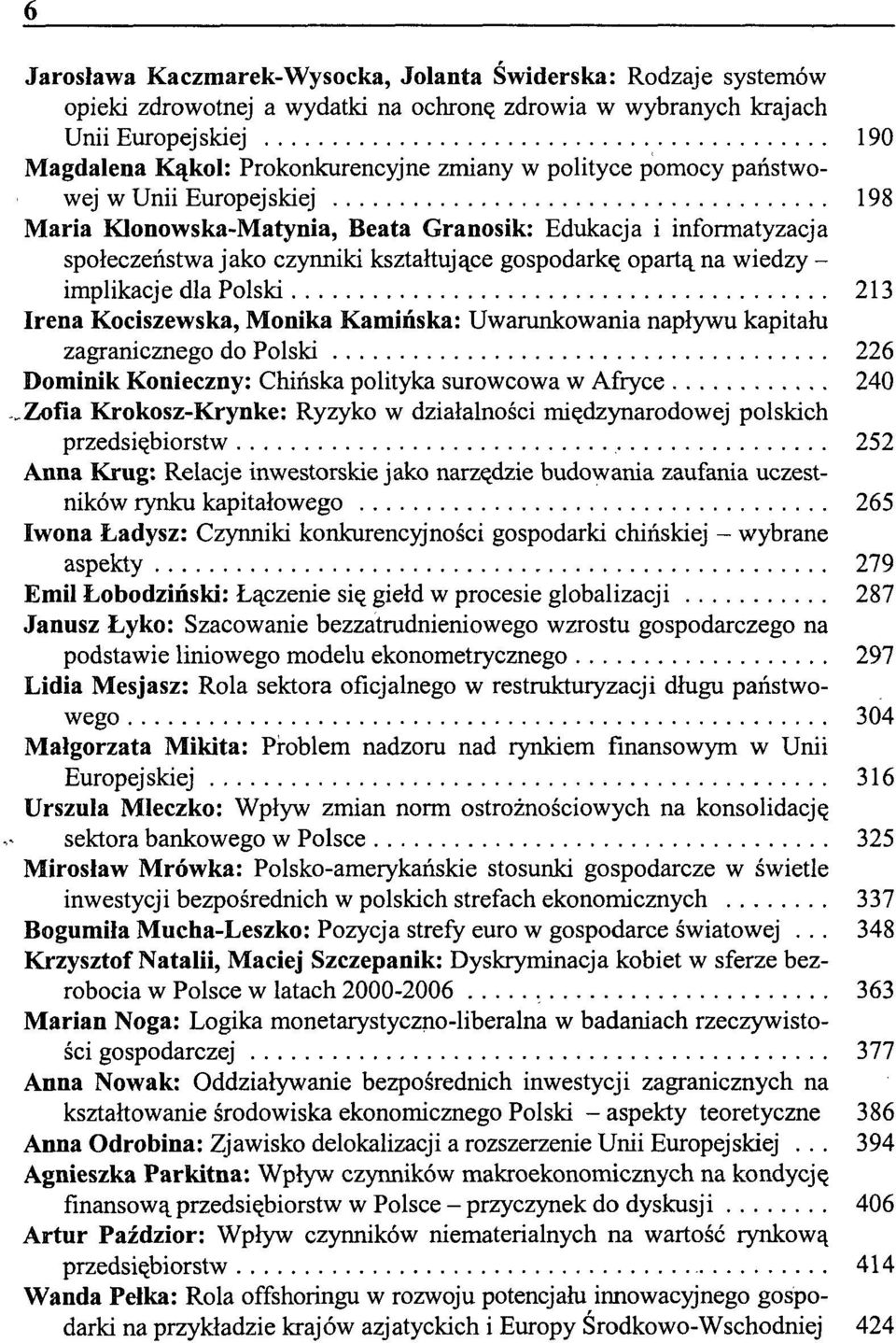 dla Polski 213 Irena Kociszewska, Monika Kamińska: Uwarunkowania napływu kapitału zagranicznego do Polski 226 Dominik Konieczny: Chińska polityka surowcowa w Afryce 240 Zofia Krokosz-Krynke: Ryzyko w