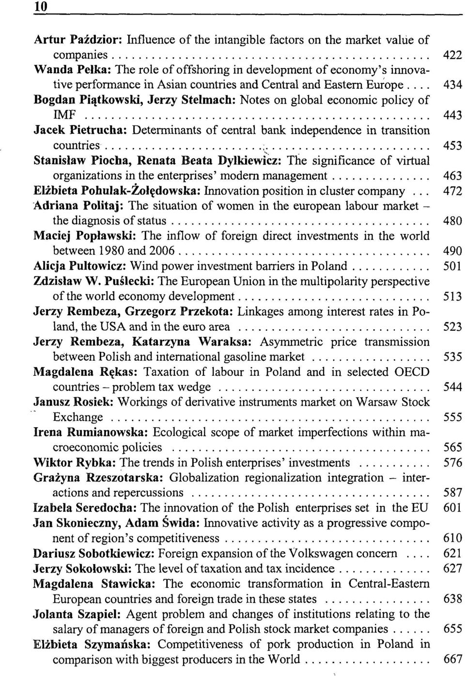 .. 434 Bogdan Piątkowski, Jerzy Stelmach: Notes on global economic policy of MF 443 Jacek Pietrucha: Determinants of central bank independence in transition countries ; 453 Stanisław Piocha, Renata