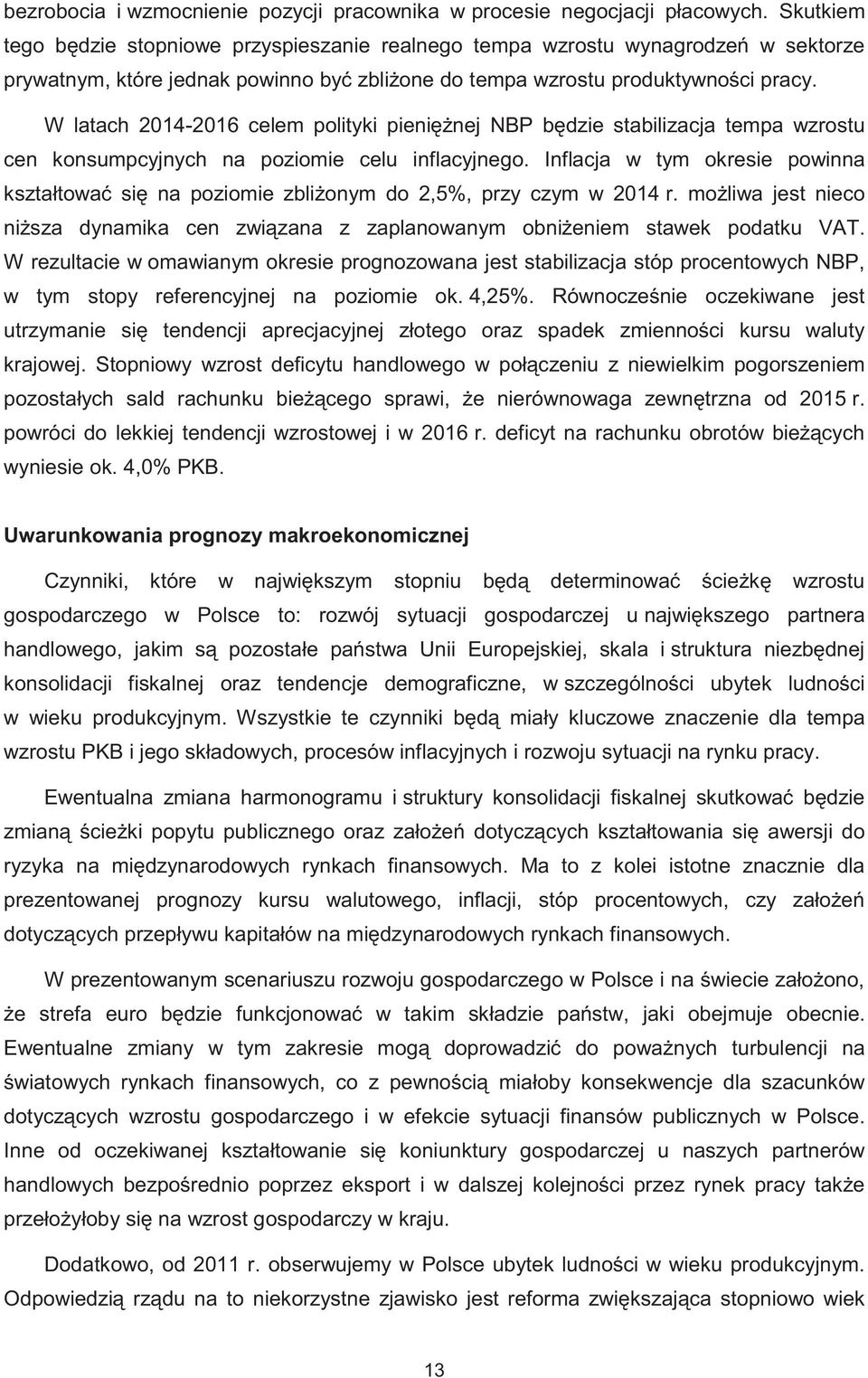 W latach 2014-2016 celem polityki pieni nej NBP b dzie stabilizacja tempa wzrostu cen konsumpcyjnych na poziomie celu inflacyjnego.