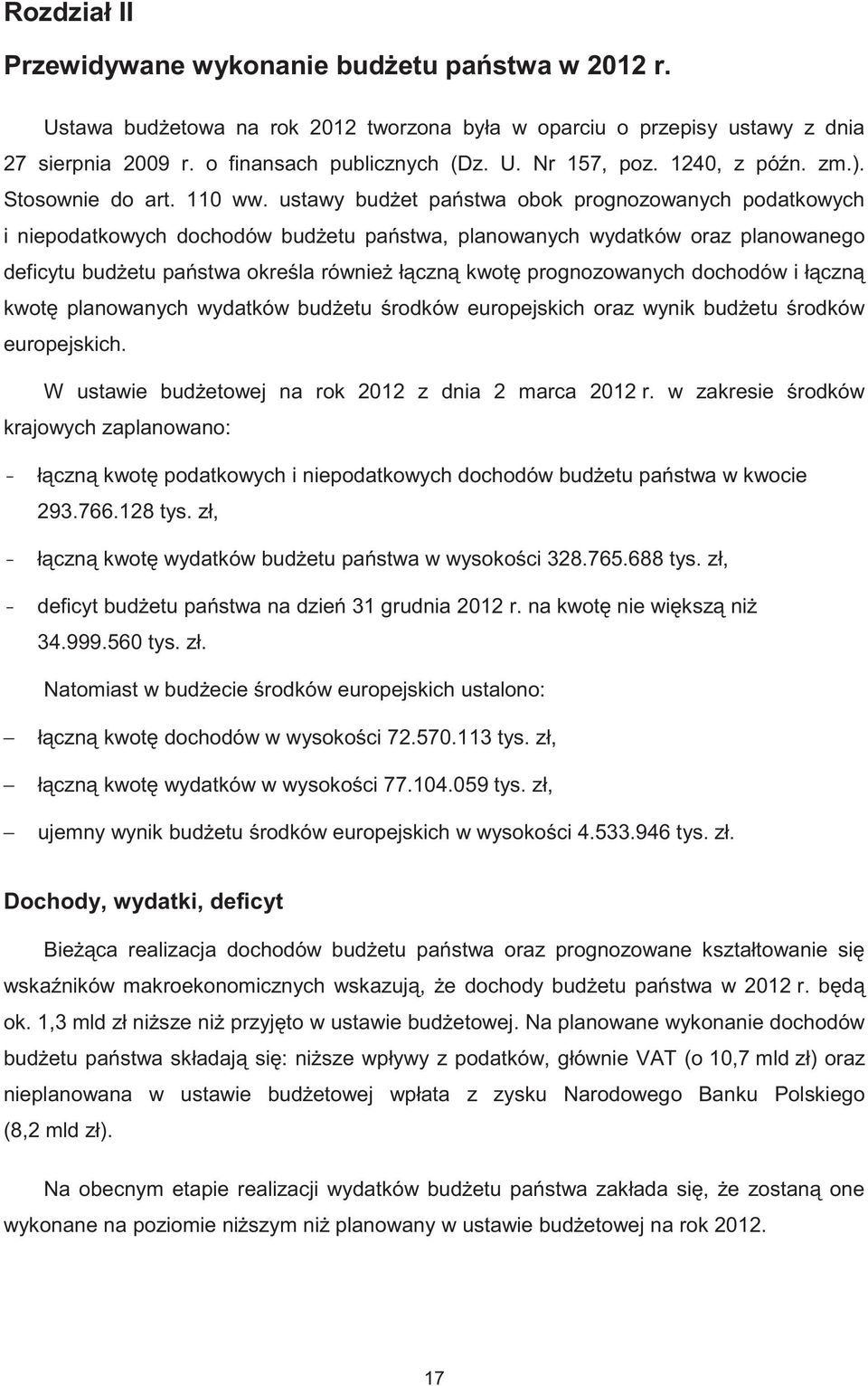 ustawy bud et pa stwa obok prognozowanych podatkowych i niepodatkowych dochodów bud etu pa stwa, planowanych wydatków oraz planowanego deficytu bud etu pa stwa okre la równie ł czn kwot