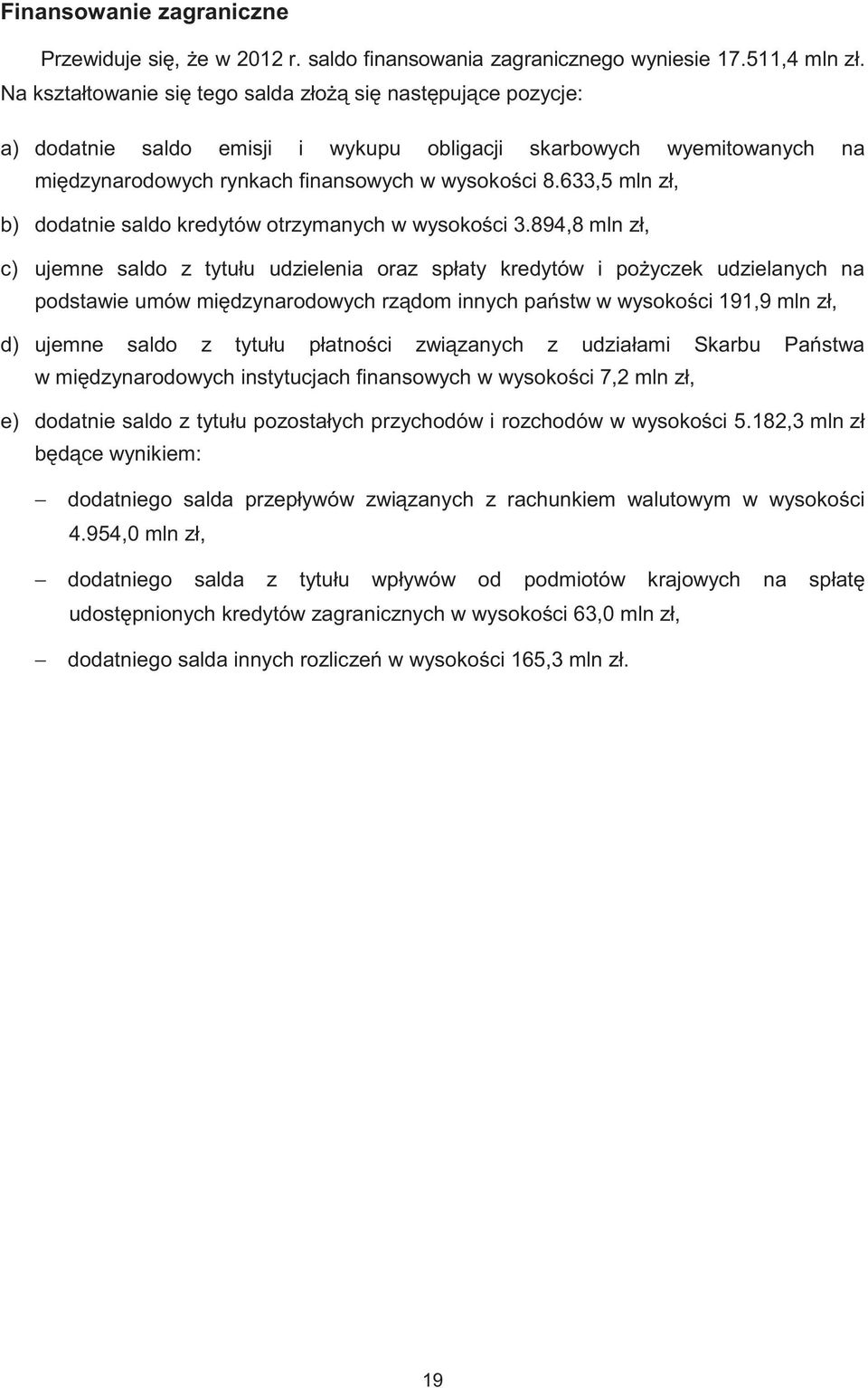 633,5 mln zł, b) dodatnie saldo kredytów otrzymanych w wysoko ci 3.