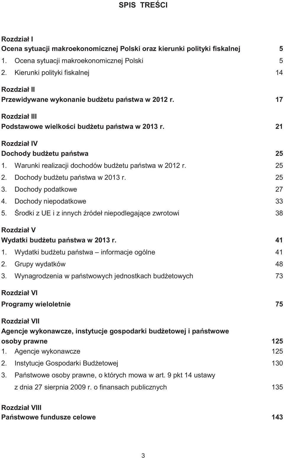 Warunki realizacji dochodów bud etu pa stwa w 2012 r. 25 2. Dochody bud etu pa stwa w 2013 r. 25 3. Dochody podatkowe 27 4. Dochody niepodatkowe 33 5.