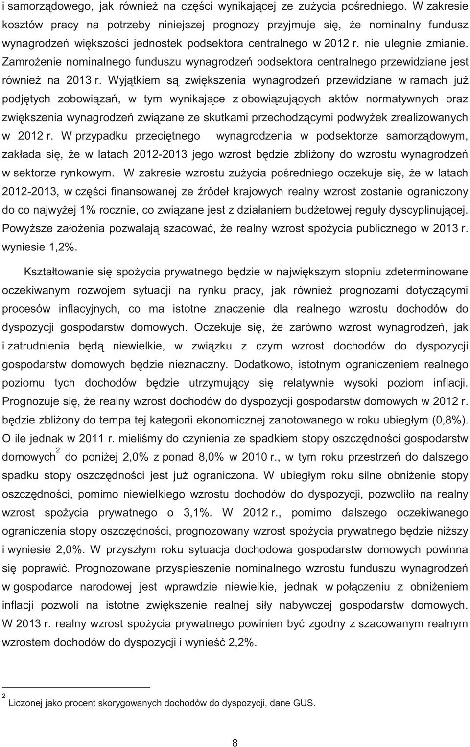 Zamro enie nominalnego funduszu wynagrodze podsektora centralnego przewidziane jest równie na 2013 r.