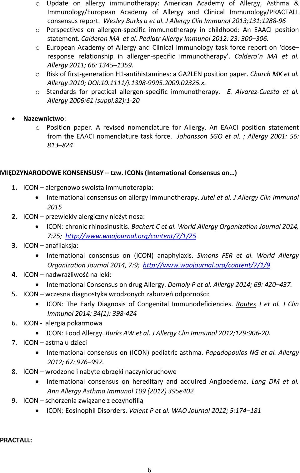 o European Academy of Allergy and Clinical Immunology task force report on dose response relationship in allergen specific immunotherapy. Caldero n MA et al. Allergy 2011; 66: 1345 1359.