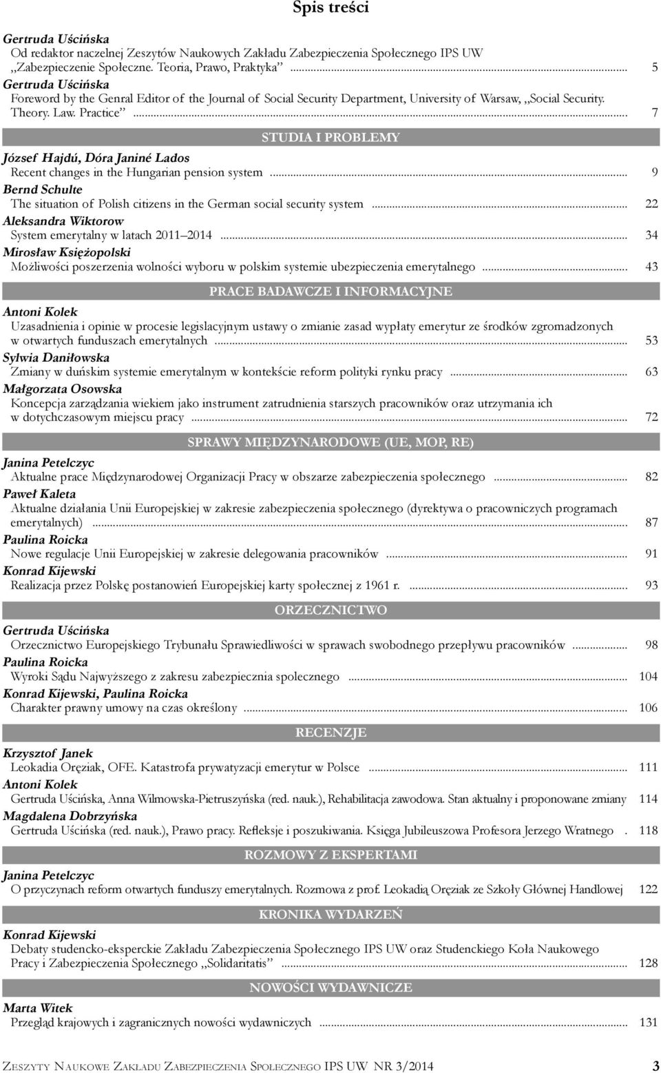 .. 7 STUDIA I PROBLEMY József Hajdú, Dóra Janiné Lados Recent changes in the Hungarian pension system... 9 Bernd Schulte The situation of Polish citizens in the German social security system.