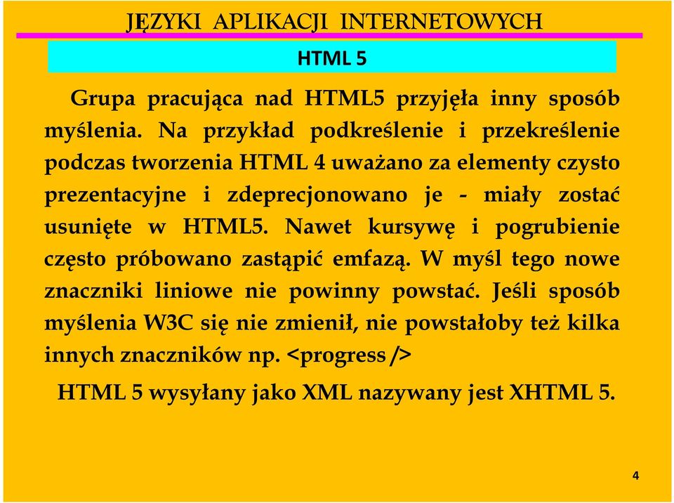 zdeprecjonowano je - miały zostać usunięte w HTML5. Nawet kursywę i pogrubienie często próbowano zastąpić emfazą.