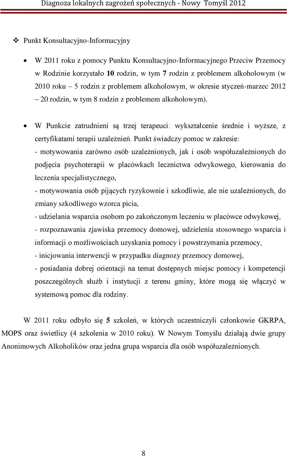 W Punkcie zatrudnieni są trzej terapeuci: wykształcenie średnie i wyższe, z certyfikatami terapii uzależnień.