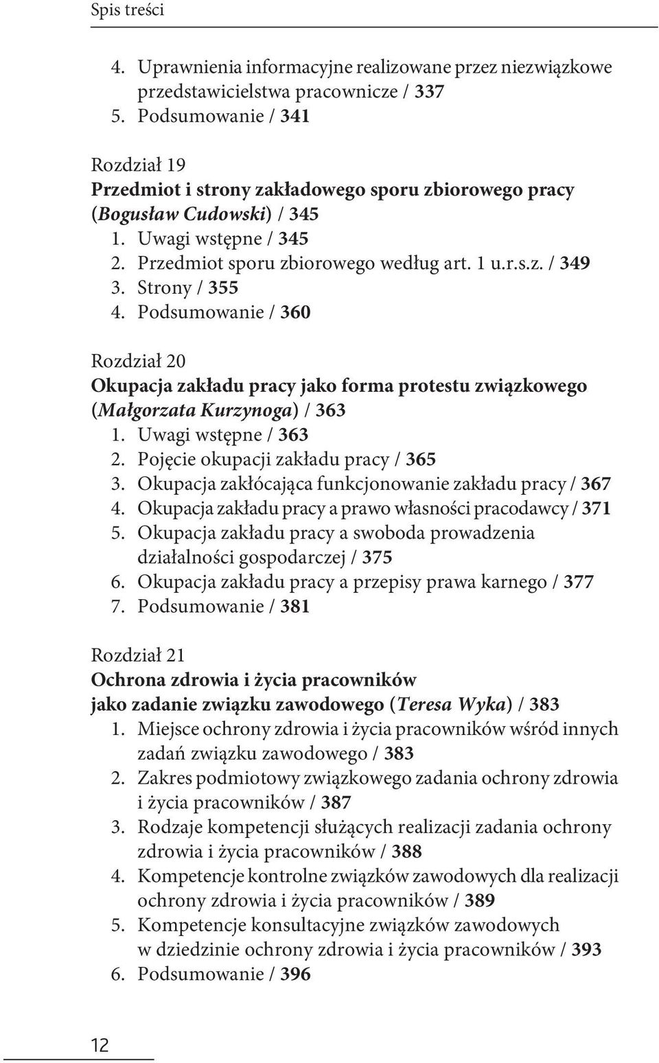 Strony / 355 4. Podsumowanie / 360 Rozdział 20 Okupacja zakładu pracy jako forma protestu związkowego (Małgorzata Kurzynoga) / 363 1. Uwagi wstępne / 363 2. Pojęcie okupacji zakładu pracy / 365 3.