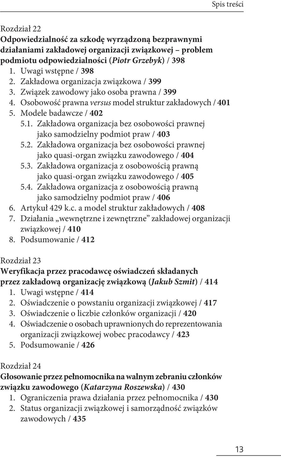 5. Modele badawcze / 402 5.1. Zakładowa organizacja bez osobowości prawnej jako samodzielny podmiot praw / 403 5.2. Zakładowa organizacja bez osobowości prawnej jako quasi-organ związku zawodowego / 404 5.
