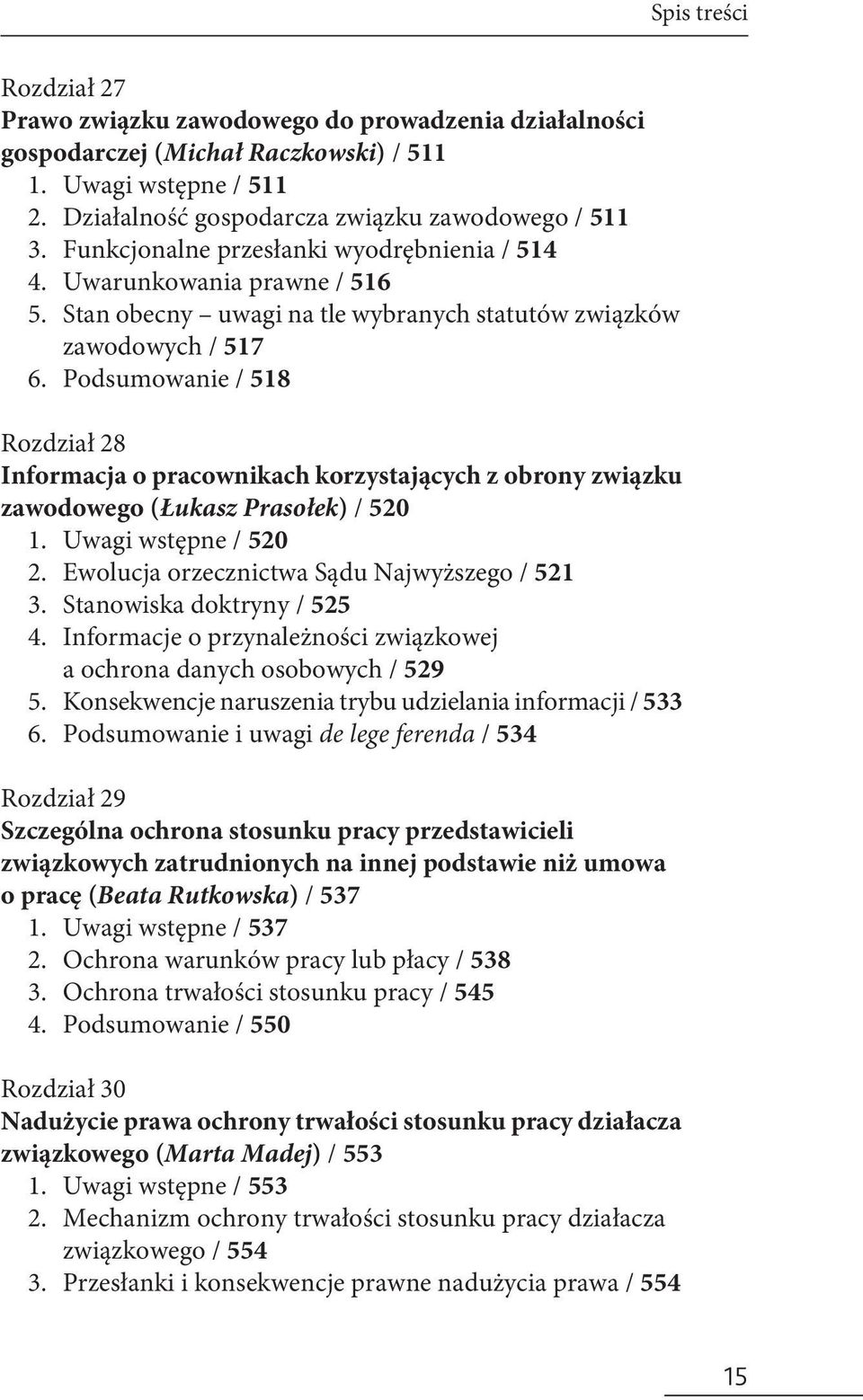 Podsumowanie / 518 Rozdział 28 Informacja o pracownikach korzystających z obrony związku zawodowego (Łukasz Prasołek) / 520 1. Uwagi wstępne / 520 2. Ewolucja orzecznictwa Sądu Najwyższego / 521 3.