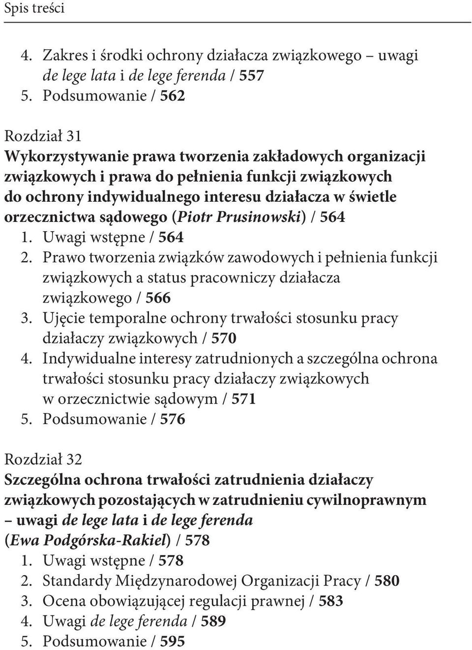 orzecznictwa sądowego (Piotr Prusinowski) / 564 1. 2. Uwagi wstępne / 564 Prawo tworzenia związków zawodowych i pełnienia funkcji związkowych a status pracowniczy działacza związkowego / 566 3.