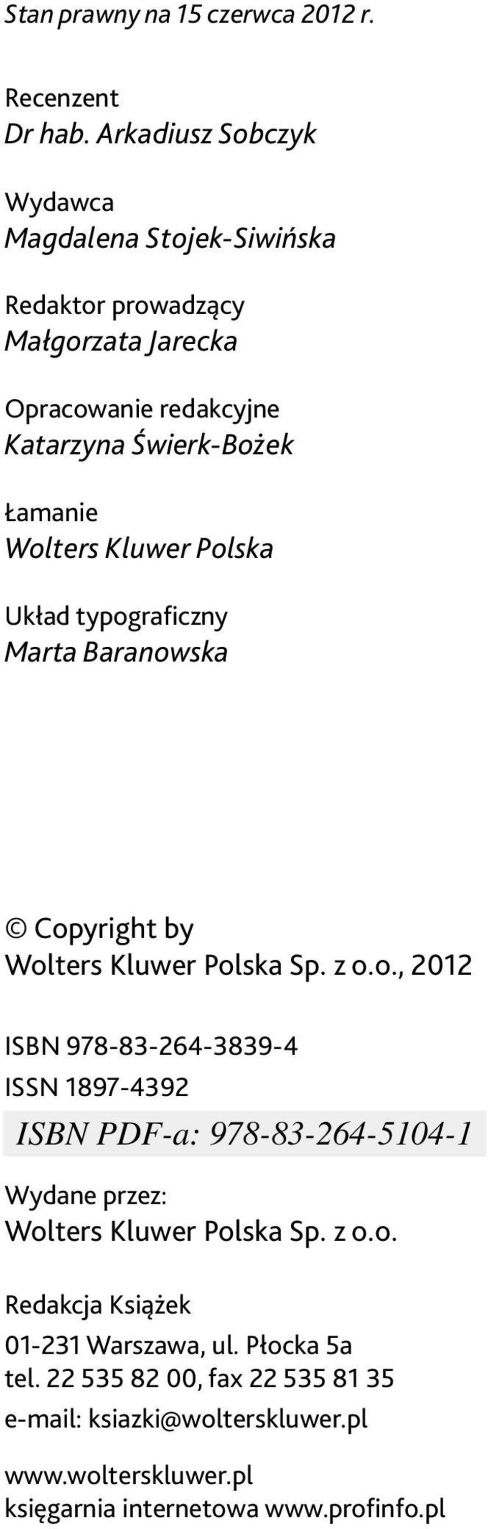 Łamanie Wolters Kluwer Polska Układ typograficzny Marta Baranowska Copyright by Wolters Kluwer Polska Sp. z o.o., 2012 ISBN 978-83-264-3839-4 ISSN 1897-4392 Wydane przez: Wolters Kluwer Polska Sp.
