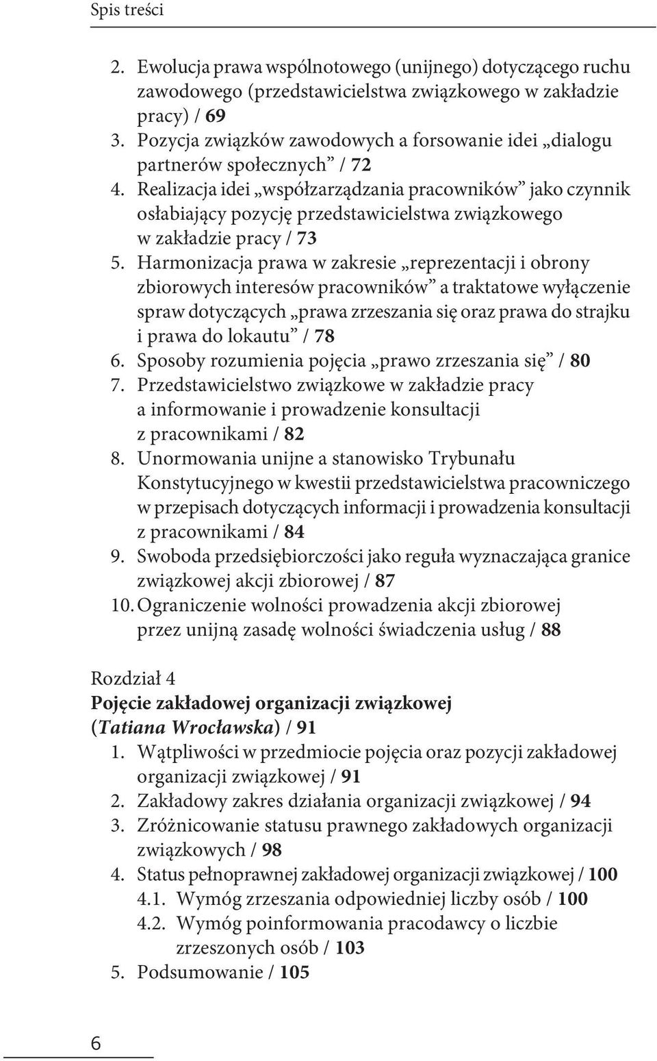 Realizacja idei współzarządzania pracowników jako czynnik osłabiający pozycję przedstawicielstwa związkowego w zakładzie pracy / 73 5.