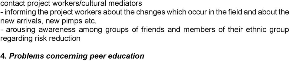 Problems concerning peer education The proper use of peer education While the notion of peer education might represent a basic principle widely accepted on an international level, the concrete