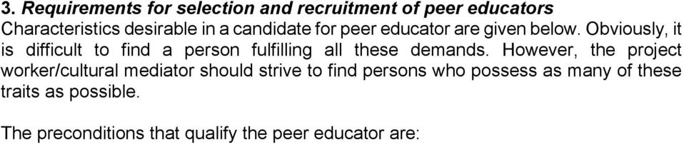 The preconditions that qualify the peer educator are: U Peer educator is a member of the target group. The peer educator belongs to the same community base as her/his peers.