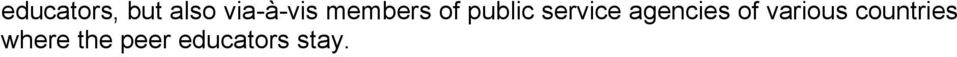 These follow-up activities include: U facilitating contact between peer educators and their peer group U presenting peer educators to the members of official agencies and facilitating contact between