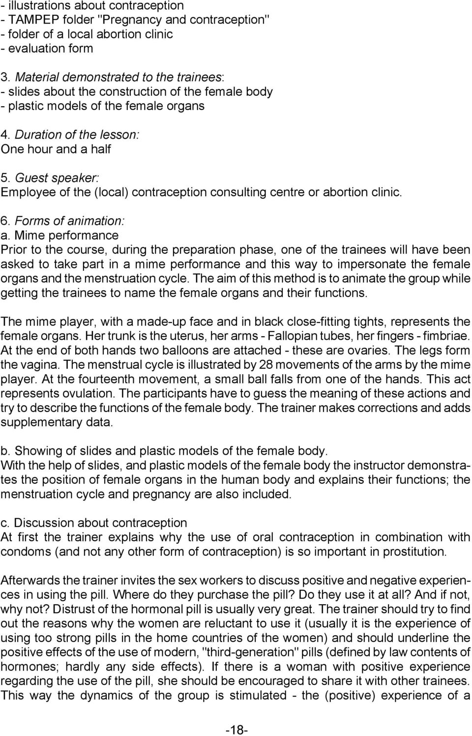 Guest speaker: Employee of the (local) contraception consulting centre or abortion clinic. 6. Forms of animation: a.