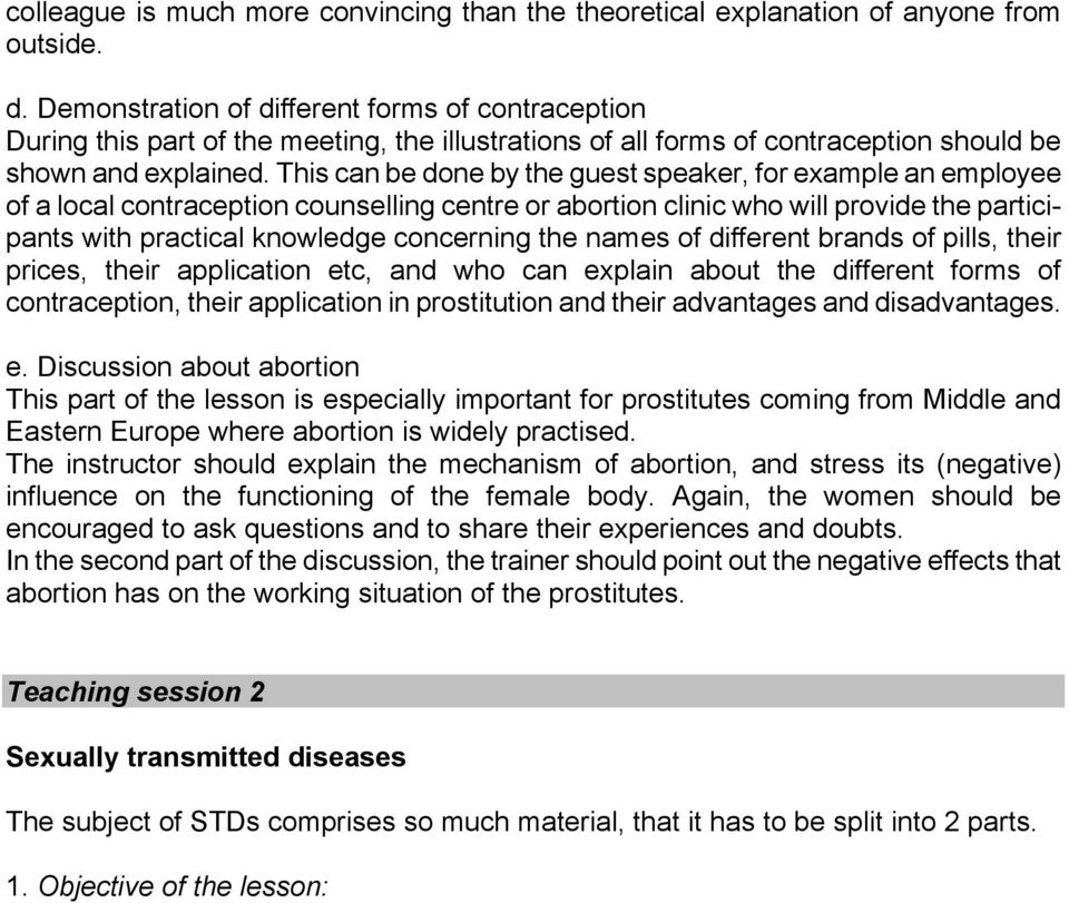 This can be done by the guest speaker, for example an employee of a local contraception counselling centre or abortion clinic who will provide the participants with practical knowledge concerning the