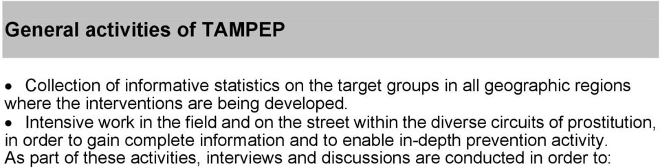 As part of these activities, interviews and discussions are conducted in order to: Udetermine the possibility of the target population to employ safe sex practices Uinfluence behavioural patterns of