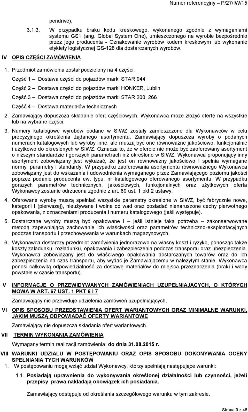 IV OPIS CZĘŚCI ZAMÓWIENIA 1. Przedmiot zamówienia został podzielony na 4 części.