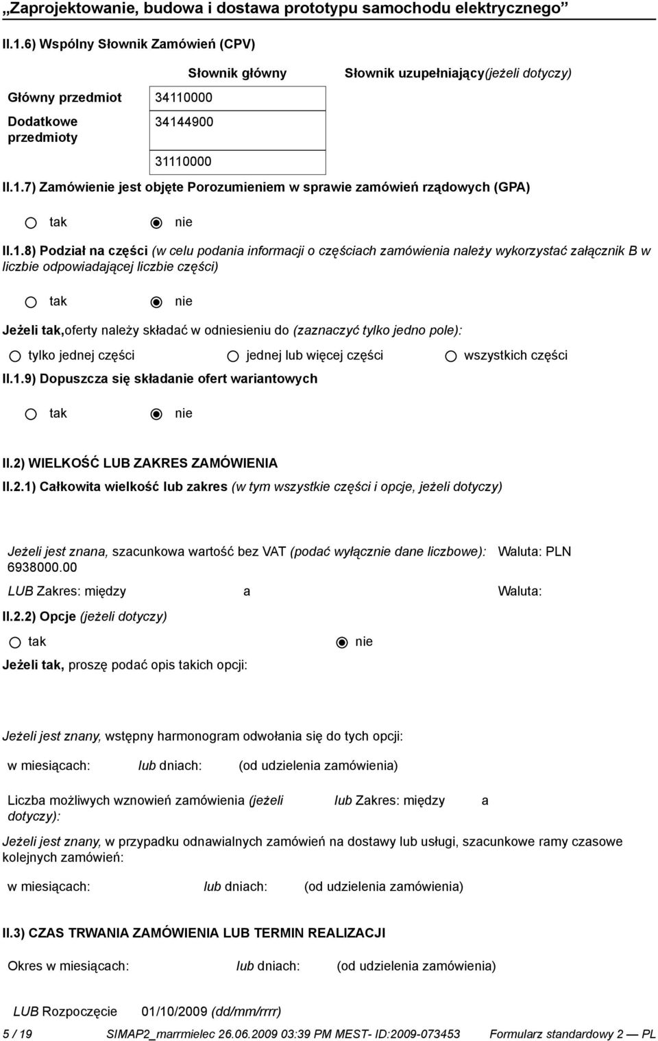 tylko jedno pole): tylko jednej części jednej lub więcej części wszystkich części II.1.9) Dopuszcza się składa ofert wariantowych II.2)