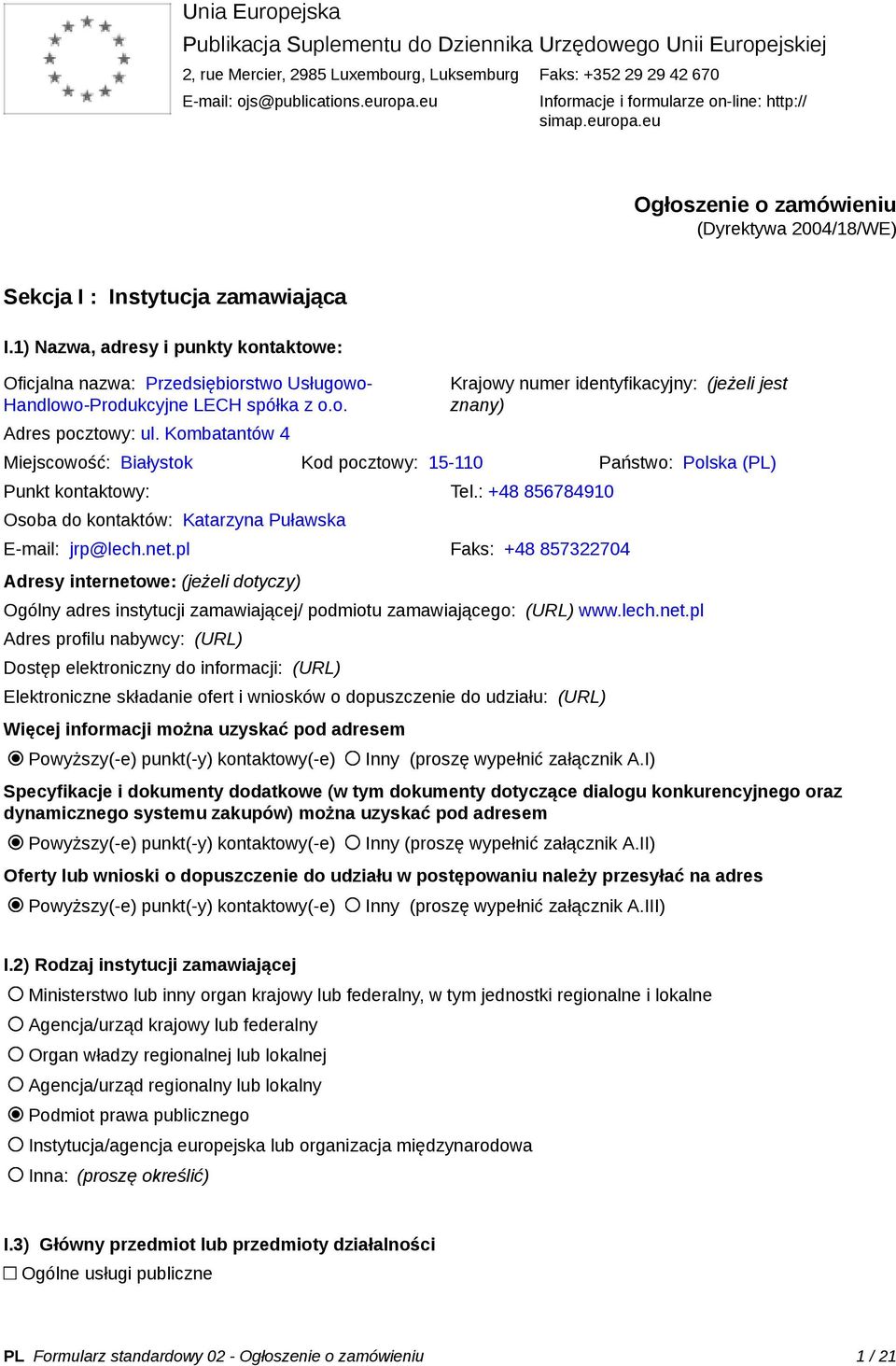 1) Nazwa, adresy i punkty kontaktowe: Oficjalna nazwa: Przedsiębiorstwo Usługowo- Handlowo-Produkcyjne LECH spółka z o.o. Adres pocztowy: ul.