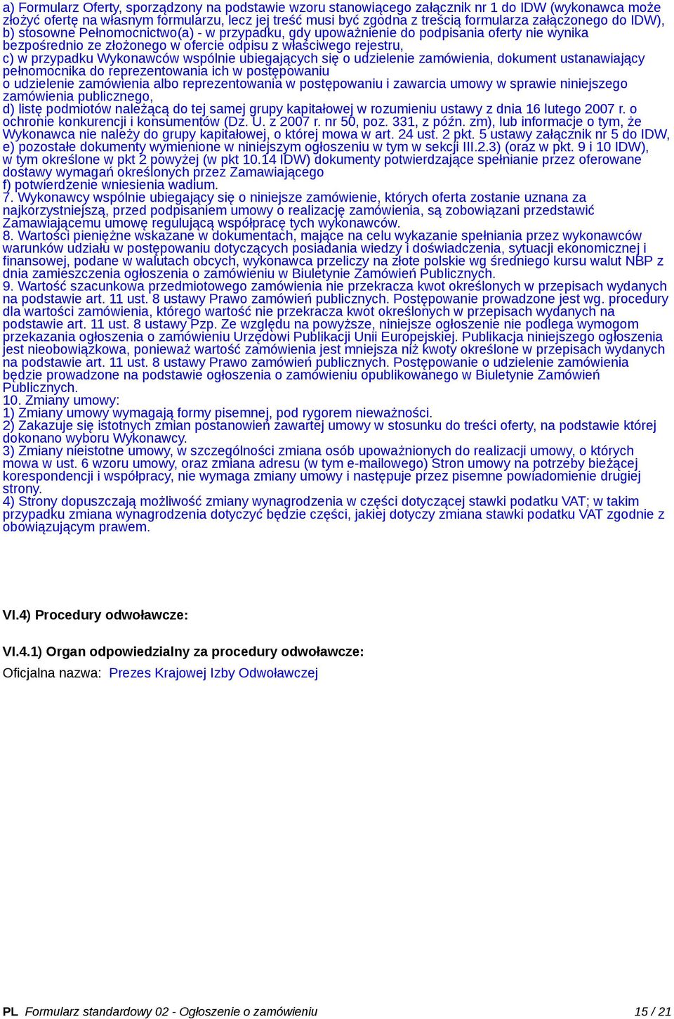 Wykonawców wspólnie ubiegających się o udzielenie zamówienia, dokument ustanawiający pełnomocnika do reprezentowania ich w postępowaniu o udzielenie zamówienia albo reprezentowania w postępowaniu i