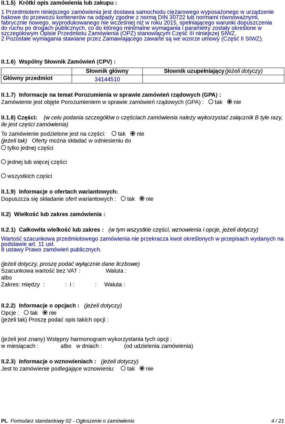 wymagania i parametry zostały określone w szczegółowym Opisie Przedmiotu Zamówienia (OPZ) stanowiącym Część III niniejszej SIWZ.