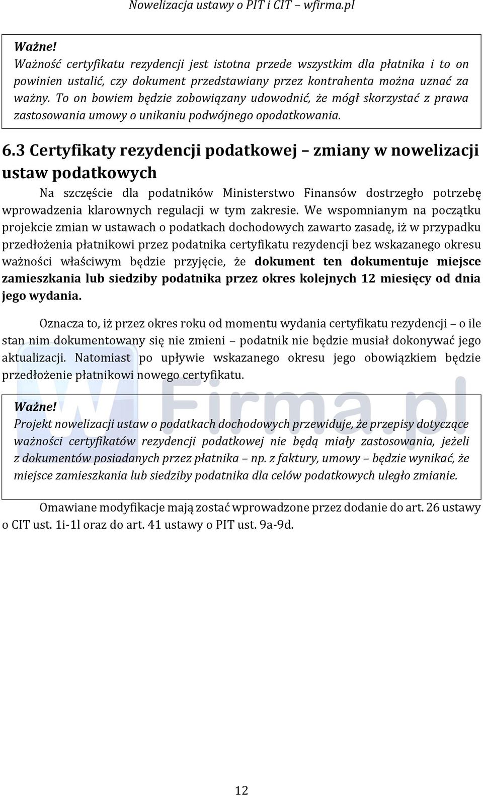 3 Certyfikaty rezydencji podatkowej zmiany w nowelizacji ustaw podatkowych Na szczęście dla podatników Ministerstwo Finansów dostrzegło potrzebę wprowadzenia klarownych regulacji w tym zakresie.