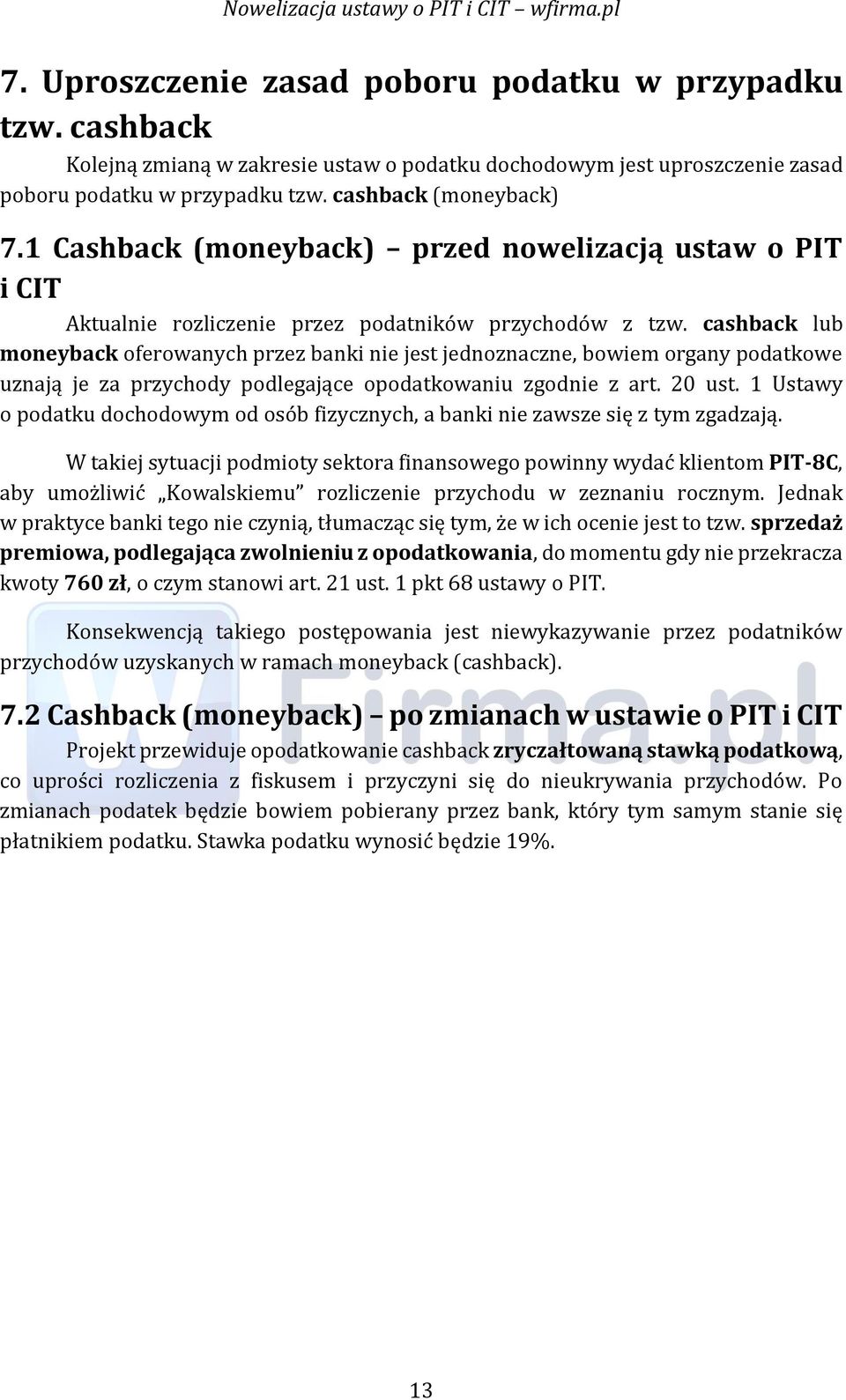 cashback lub moneyback oferowanych przez banki nie jest jednoznaczne, bowiem organy podatkowe uznają je za przychody podlegające opodatkowaniu zgodnie z art. 20 ust.