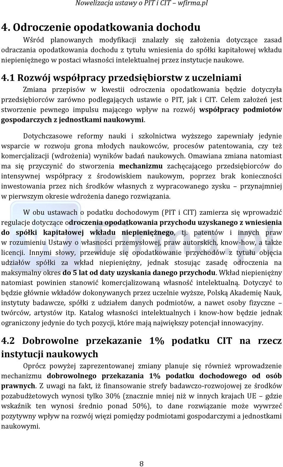 1 Rozwój współpracy przedsiębiorstw z uczelniami Zmiana przepisów w kwestii odroczenia opodatkowania będzie dotyczyła przedsiębiorców zarówno podlegających ustawie o PIT, jak i CIT.