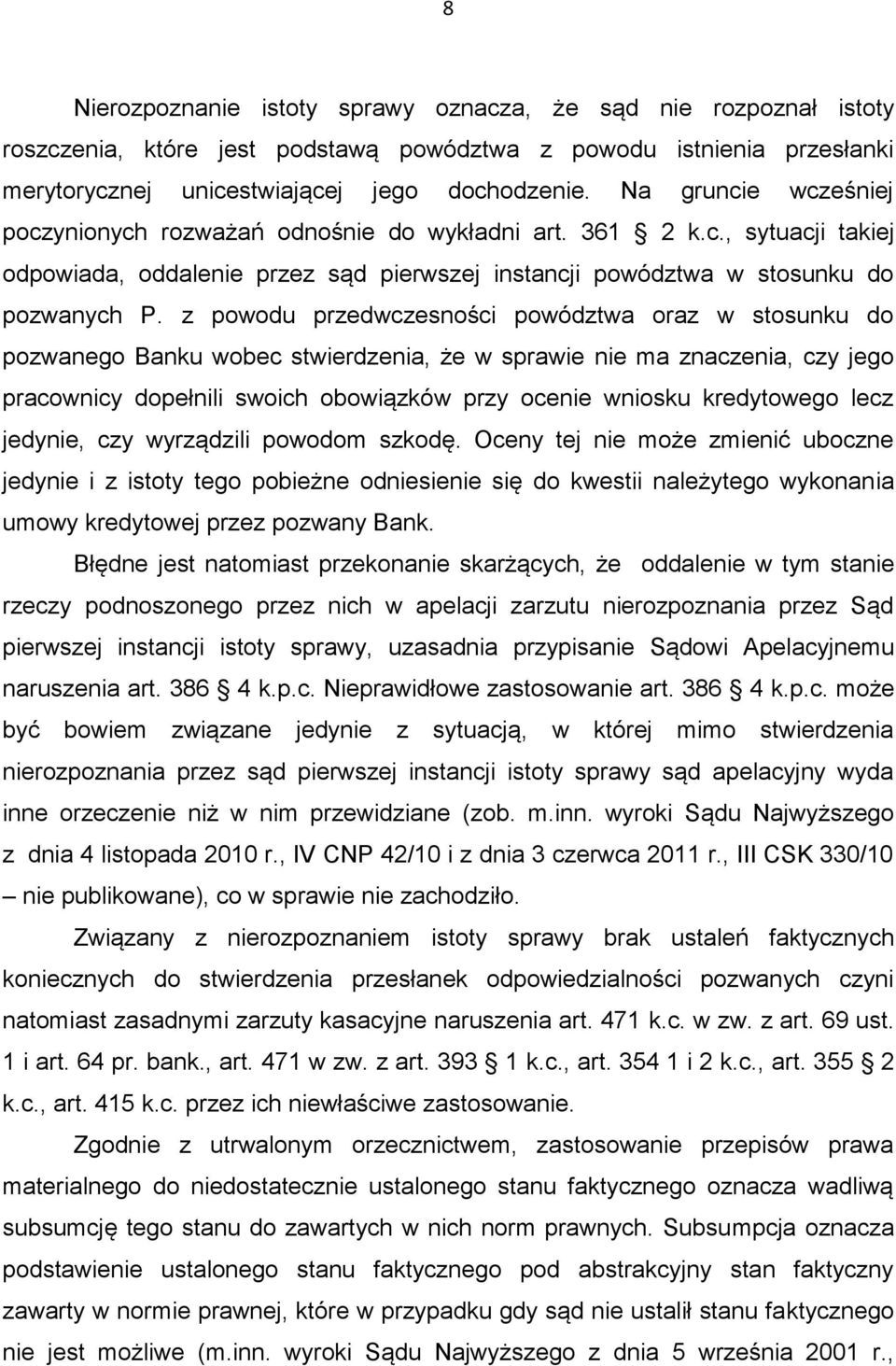 z powodu przedwczesności powództwa oraz w stosunku do pozwanego Banku wobec stwierdzenia, że w sprawie nie ma znaczenia, czy jego pracownicy dopełnili swoich obowiązków przy ocenie wniosku