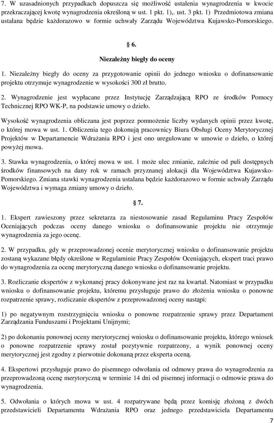 Niezależny biegły do oceny za przygotowanie opinii do jednego wniosku o dofinansowanie projektu otrzymuje wynagrodzenie w wysokości 300 zł brutto. 2.