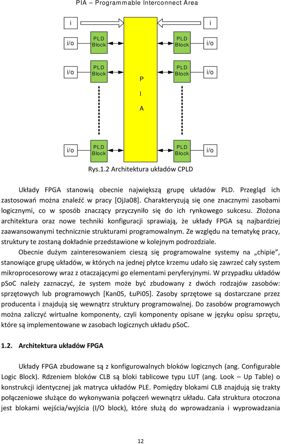 Charakteryzują się one znacznymi zasobami logicznymi, co w sposób znaczący przyczyniło się do ich rynkowego sukcesu.