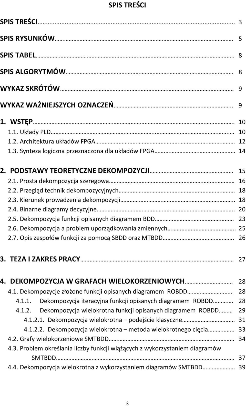 . 18 2.4. Binarne diagramy decyzyjne.. 20 2.5. Dekompozycja funkcji opisanych diagramem BDD 23 2.6. Dekompozycja a problem uporządkowania zmiennych.. 25 2.7.