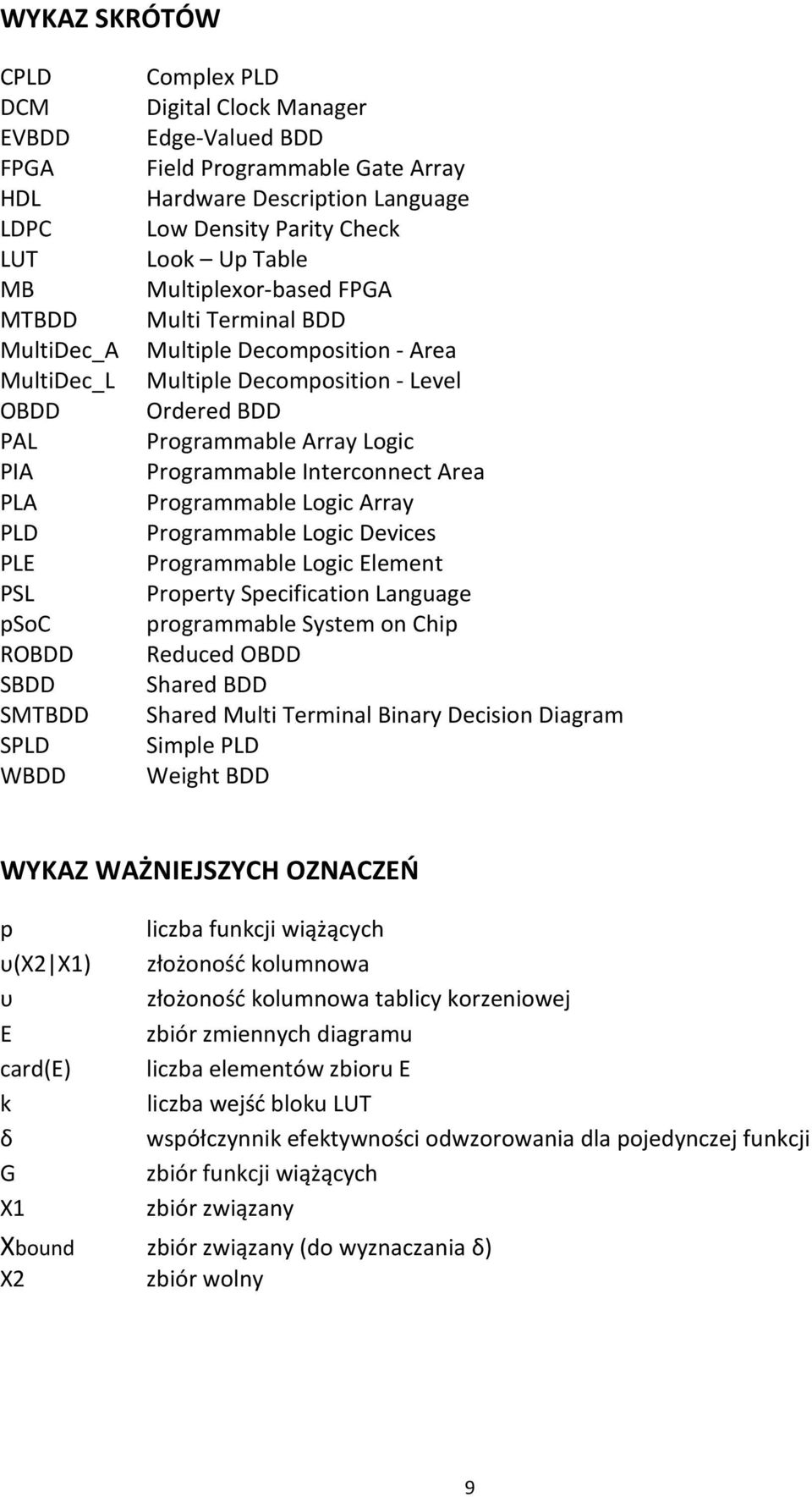 Ordered BDD Programmable Array Logic Programmable Interconnect Area Programmable Logic Array Programmable Logic Devices Programmable Logic Element Property Specification Language programmable System