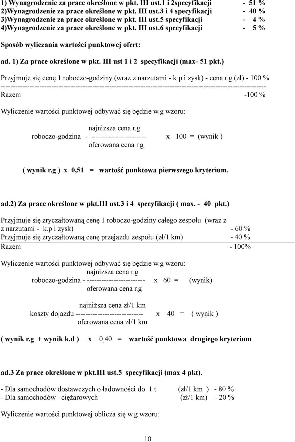 III ust 1 i 2 specyfikacji (max- 51 pkt.) Przyjmuje się cenę 1 roboczo-godziny (wraz z narzutami - k.p i zysk) - cena r.